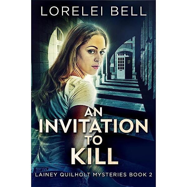 An Invitation To Kill / Lainey Quilholt Mysteries Bd.2, Lorelei Bell