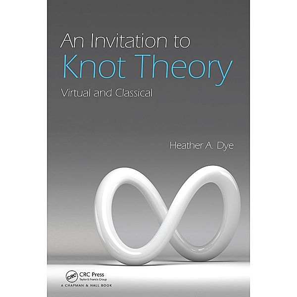 An Invitation to Knot Theory, Heather A. Dye