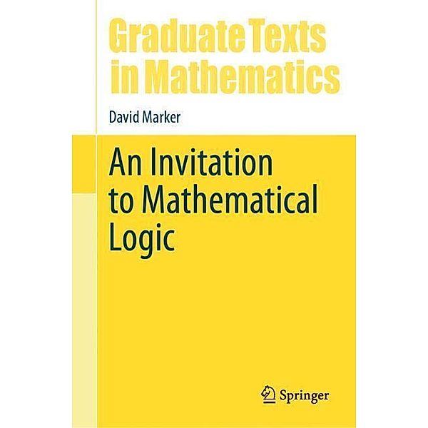 An Invitation to Mathematical Logic, David Marker