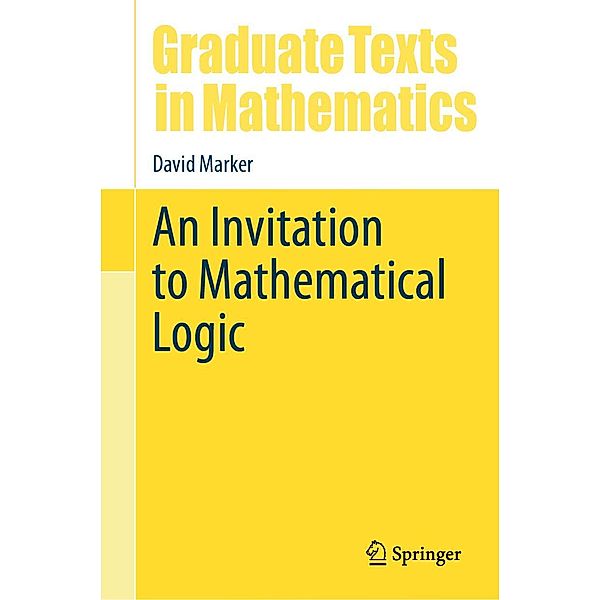 An Invitation to Mathematical Logic / Graduate Texts in Mathematics Bd.301, David Marker