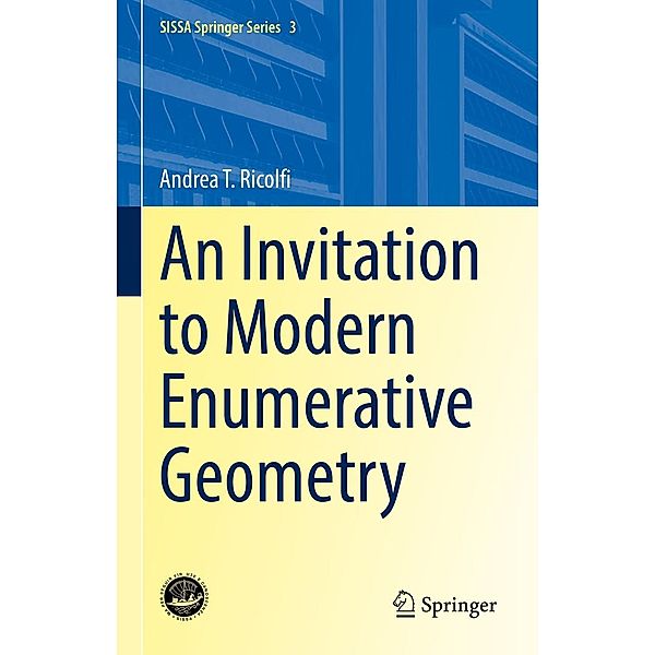 An Invitation to Modern Enumerative Geometry / SISSA Springer Series Bd.3, Andrea T. Ricolfi