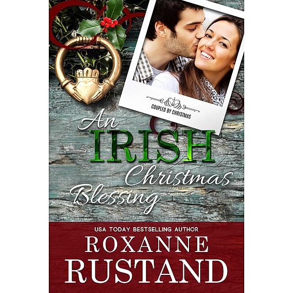 An Irish Christmas Blessing (Coupled by Christmas, #3) / Coupled by Christmas, Roxanne Rustand