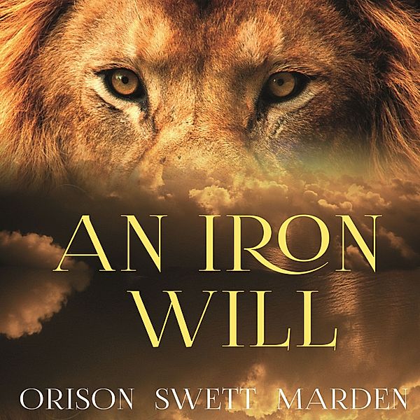 An Iron Will, Orison Swett Marden