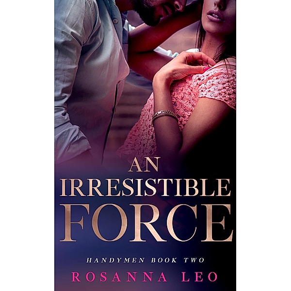 An Irresistible Force / Handymen Bd.2, Rosanna Leo