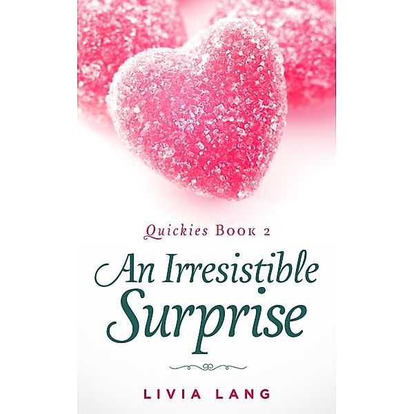 An Irresistible Surprise (Quickies, #2) / Quickies, Livia Lang