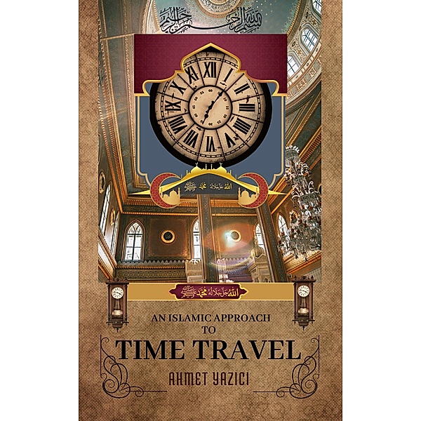 An Islamic Approach to Time Travel, Ahmet Yazici