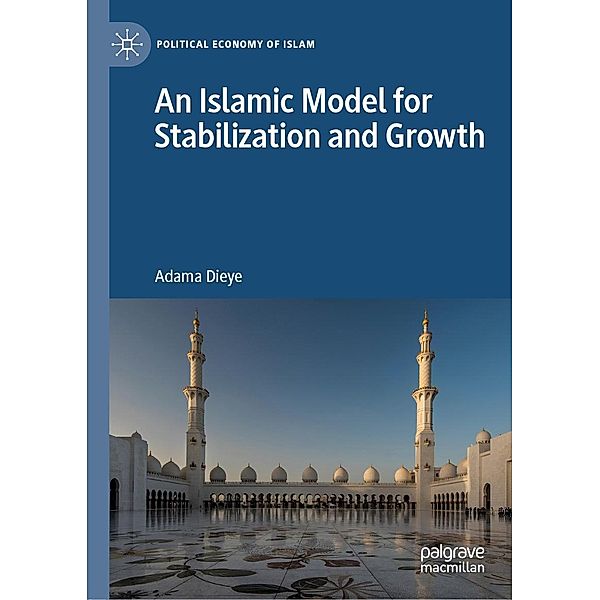 An Islamic Model for Stabilization and Growth / Political Economy of Islam, Adama Dieye