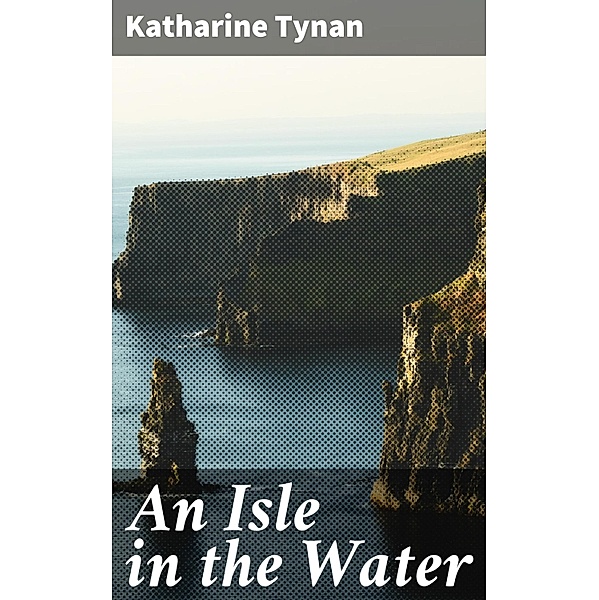 An Isle in the Water, Katharine Tynan