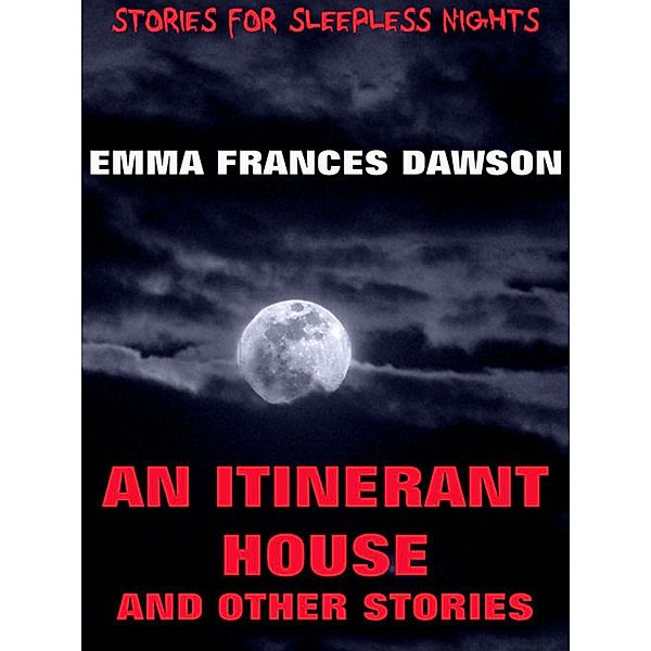 An Itinerant House And Other Stories, Emma Frances Dawson