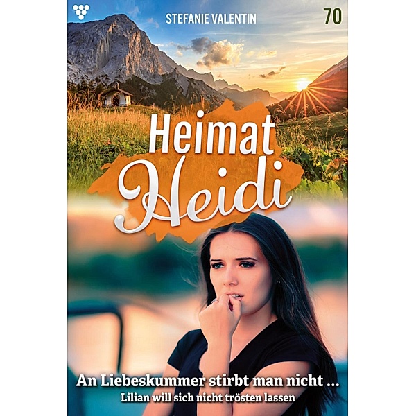 An Liebeskummer stirbt man nicht... / Heimat-Heidi Bd.70, Stefanie Valentin