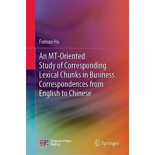 An MT-Oriented Study of Corresponding Lexical Chunks in Business Correspondences from English to Chinese, Fumao Hu