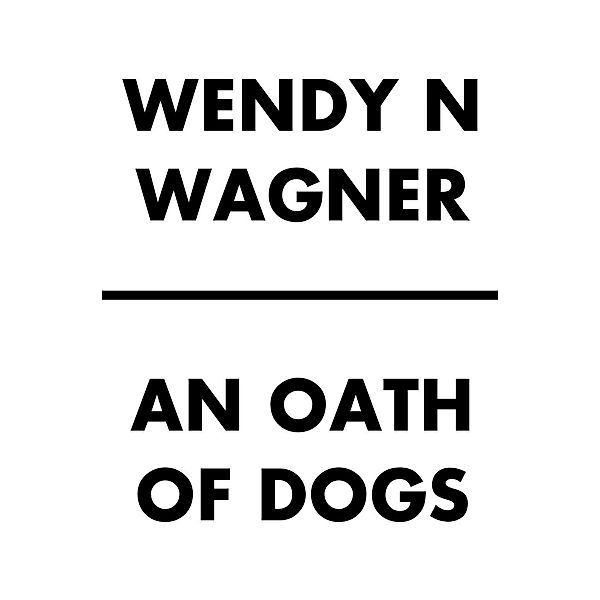 An Oath of Dogs, Wendy Wagner