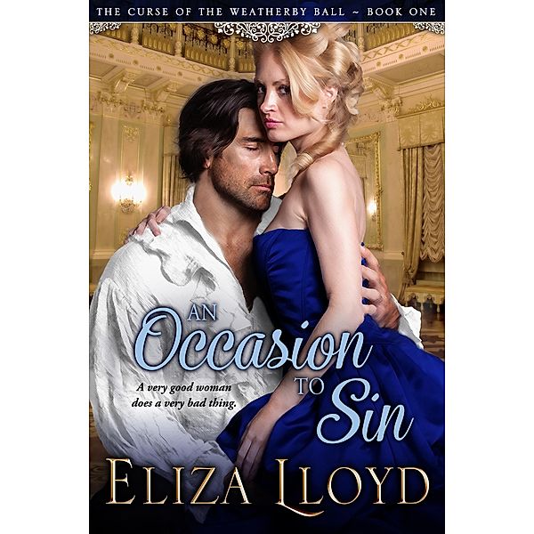 An Occasion To Sin (The Curse of the Weatherby Ball, #1) / The Curse of the Weatherby Ball, Eliza Lloyd