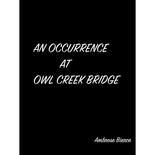 An Occurrence At Owl Creek Bridge, Ambrose Bierce