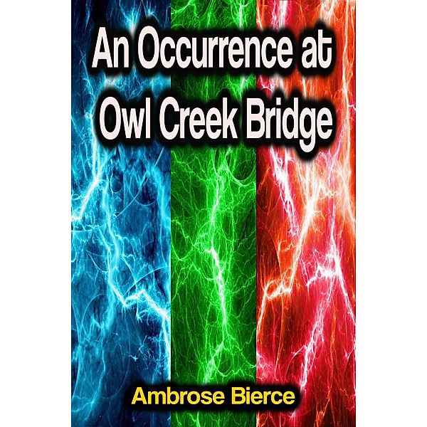 An Occurrence at Owl Creek Bridge, Ambrose Bierce