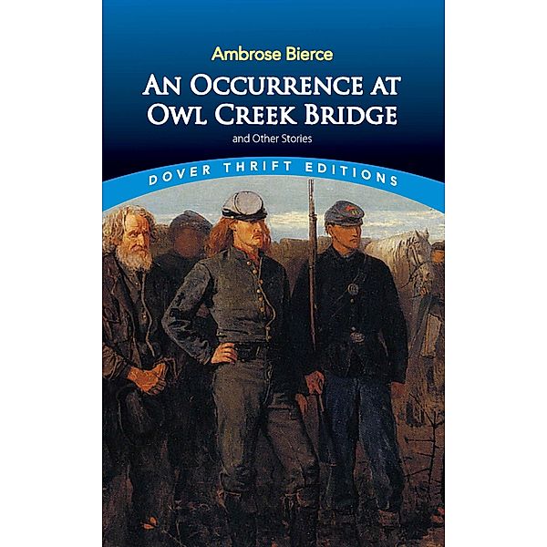 An Occurrence at Owl Creek Bridge and Other Stories / Dover Thrift Editions: Short Stories, Ambrose Bierce
