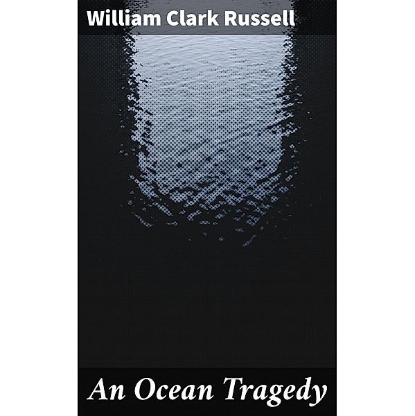 An Ocean Tragedy, William Clark Russell