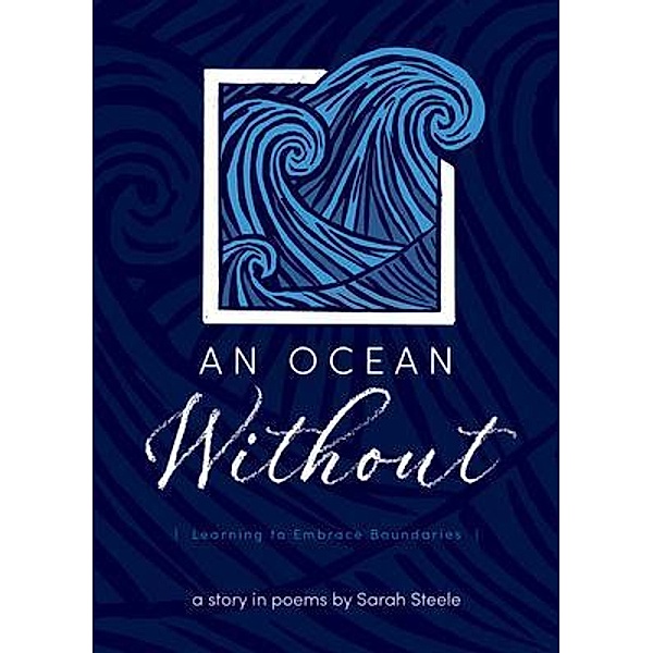 An Ocean Without: Learning to Embrace Boundaries, Sarah Steele