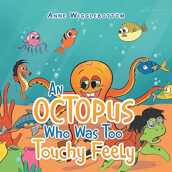 An Octopus Who Was Too Touchy Feely, Anne Wigglebottom