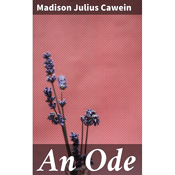 An Ode, Madison Julius Cawein