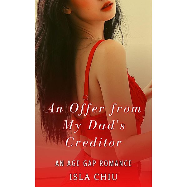 An Offer from My Dad's Creditor: An Age Gap Romance, Isla Chiu