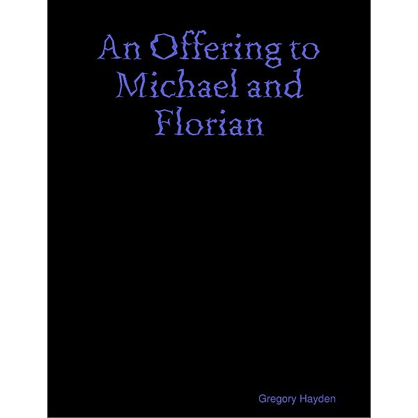 An Offering to Michael and Florian, Gregory Hayden