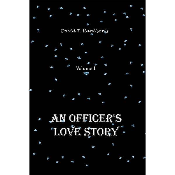An Officer's Love Story Volume I, David T. Hardison
