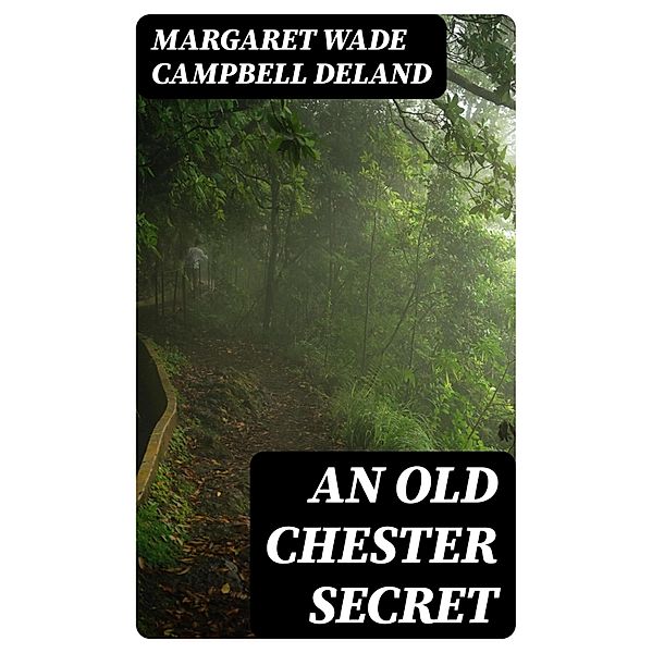 An Old Chester Secret, Margaret Wade Campbell Deland