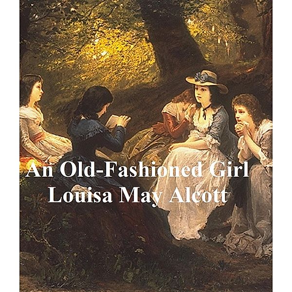 An Old-Fashioned Girl, Louisa May Alcott