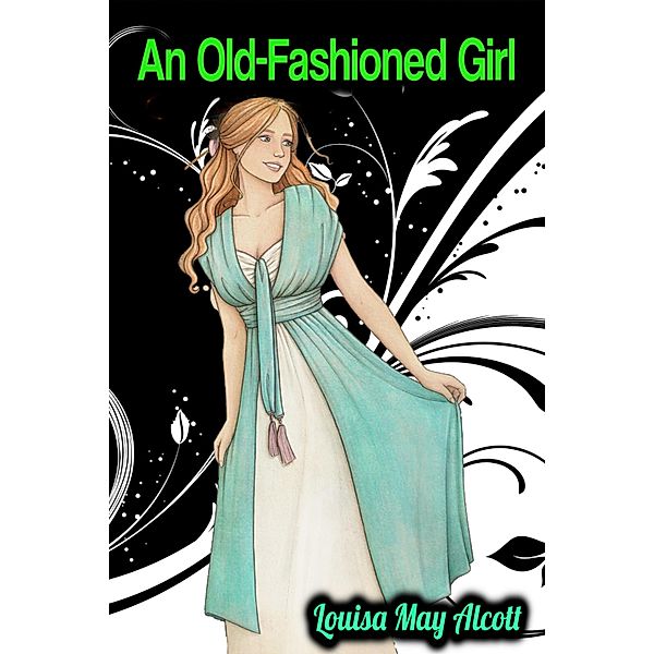 An Old-Fashioned Girl - Louisa May Alcott, Louisa May Alcott