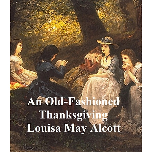 An Old-Fashioned Thanksgiving, Louisa May Alcott