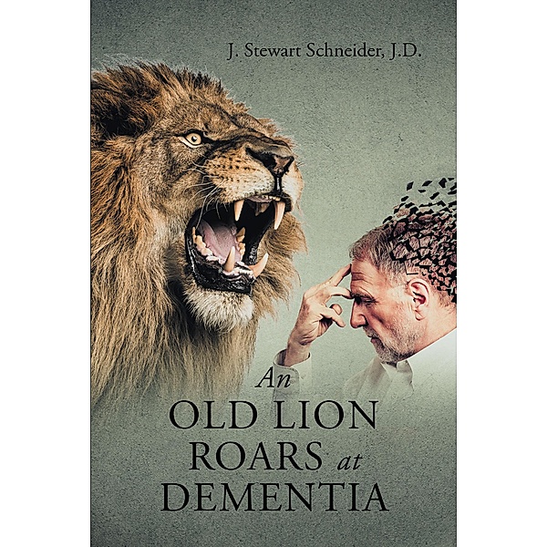 An Old Lion Roars at Dementia, J. Stewart Schneider J. D.