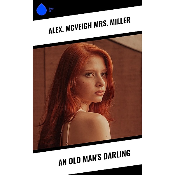 An Old Man's Darling, Alex. McVeigh Miller