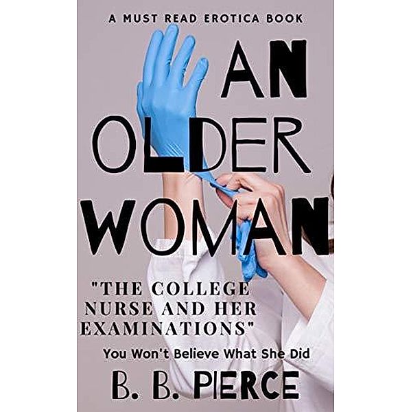 An Older Woman The College Nurse and Her Examinations, B. B. Pierce