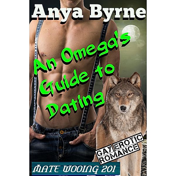 An Omega's Guide to Dating (Mate Wooing, #3) / Mate Wooing, Anya Byrne