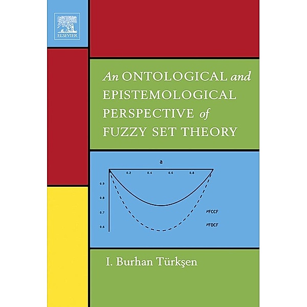 An Ontological and Epistemological Perspective of Fuzzy Set Theory, I. Burhan Türksen
