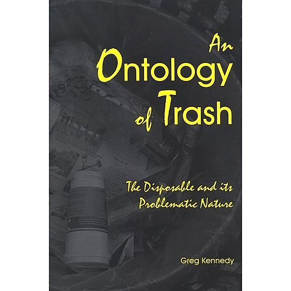 An Ontology of Trash / SUNY series in Environmental Philosophy and Ethics, Greg Kennedy