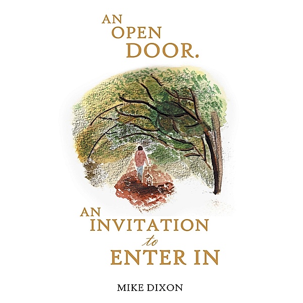 AN OPEN DOOR. AN INVITATION TO ENTER IN, Mike Dixon