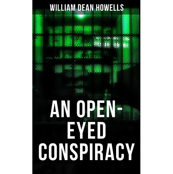 AN OPEN-EYED CONSPIRACY, William Dean Howells