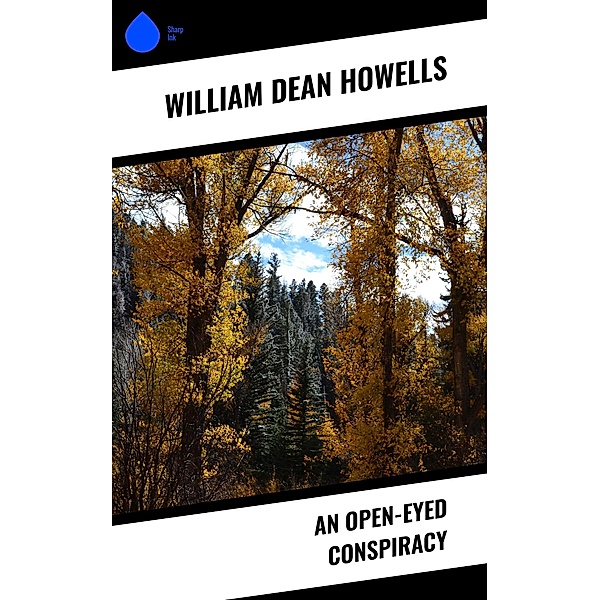 An Open-Eyed Conspiracy, William Dean Howells