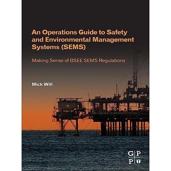 An Operations Guide to Safety and Environmental Management Systems (SEMS), Mick Will