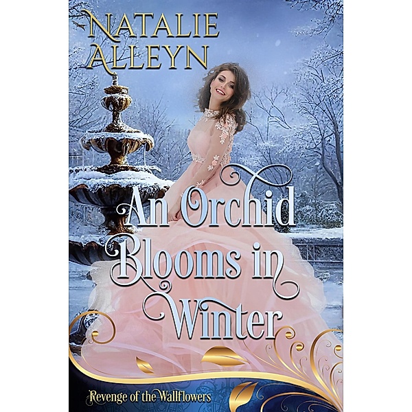 An Orchid Blooms in Winter (Revenge of the Wallflowers, #47) / Revenge of the Wallflowers, Natalie Alleyn