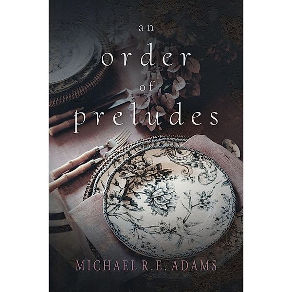 An Order of Preludes, Michael R. E. Adams