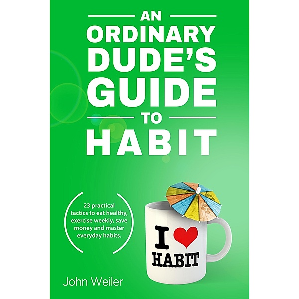An Ordinary Dude's Guide to Habit (Ordinary Dude Guides) / Ordinary Dude Guides, John Weiler