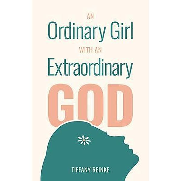 An Ordinary Girl with an Extraordinary God, Tiffany Reinke