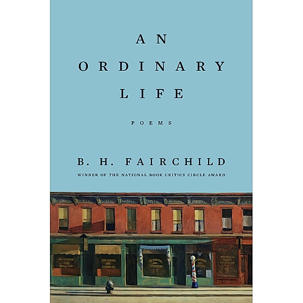 An Ordinary Life: Poems, B. H. Fairchild