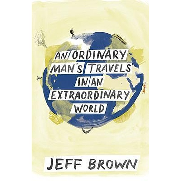An Ordinary Man's Travels in an Extraordinary World, Jeff Brown