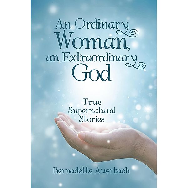 An Ordinary Woman, an Extraordinary God, Bernadette Auerbach