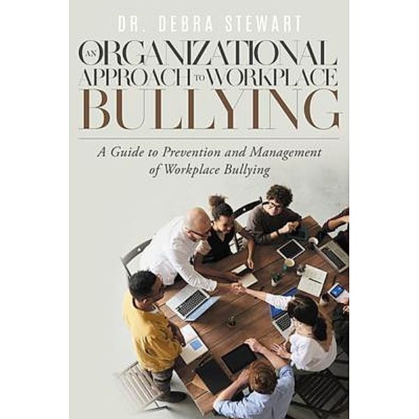 An Organizational Approach to Workplace Bullying / Rushmore Press LLC, Debra Stewart