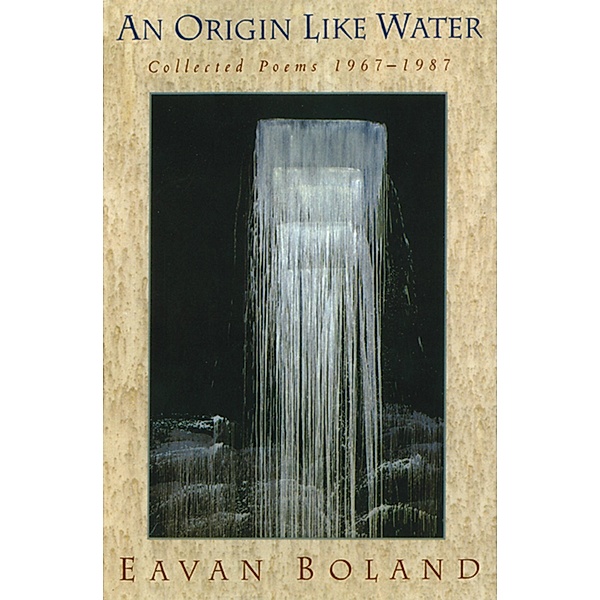 An Origin Like Water: Collected Poems 1957-1987, Eavan Boland